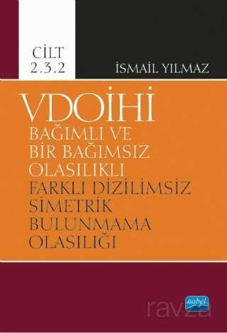 VDOİHİ Bağımlı ve Bir Bağımsız Olasılıklı Farklı Dizilimsiz Simetrik Bulunmama Olasılığı - Cilt 2.3. - Nobel Yayın Dağıtım