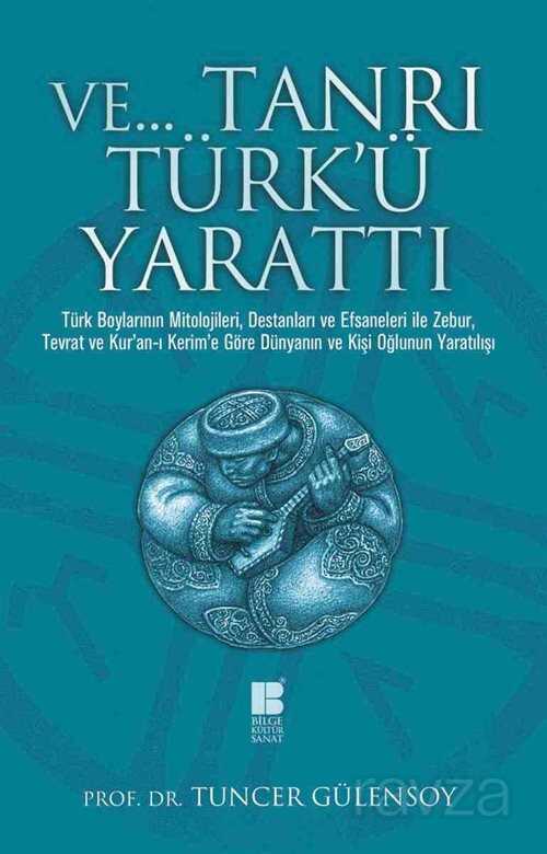 Ve Tanrı Türk'ü Yarattı - Bilge Kültür Sanat
