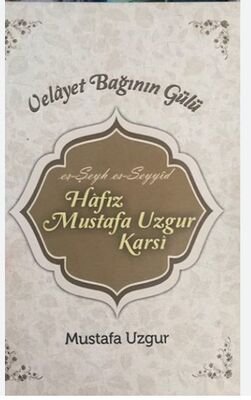 Velayet baginin gülü es-Seyh es-Seyyid Hafiz Mustafa Uzgur(Özgür) Karsi (1938-2014) - 1
