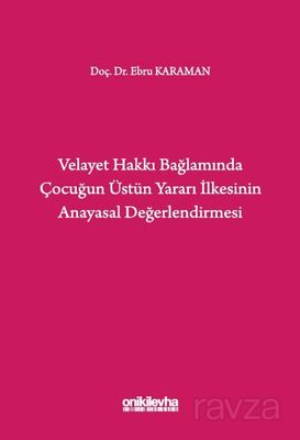 Velayet Hakkı Bağlamında Çocuğun Üstün Yararı İlkesinin Anayasal Değerlendirmesi - 1