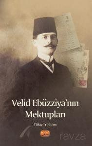 Velid Ebüzziya'nın Mektupları - 1