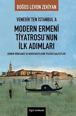 Venedik'ten İstanbul'a Modern Ermeni Tiyatrosu'nun İlk Adımları - 1