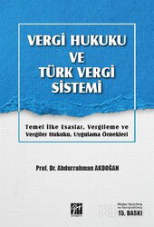 Vergi Hukuku ve Türk Vergi Sistemi Temel İlke Esaslar, Vergileme ve Vergiler Hukuku, Uygulama Örnekl - Gazi Kitabevi