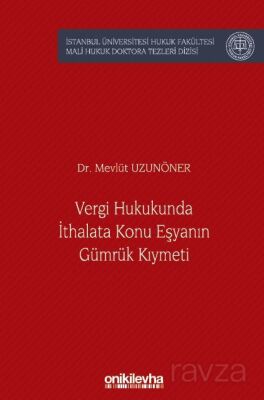 Vergi Hukukunda İthalata Konu Eşyanın Gümrük Kıymeti İstanbul Üniversitesi Hukuk Fakültesi Mali Huku - 1