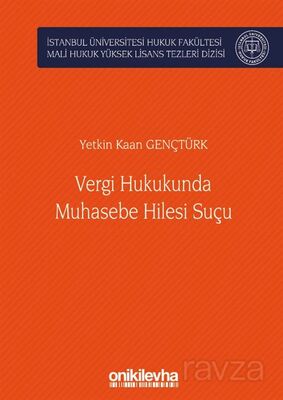 Vergi Hukukunda Muhasebe Hilesi Suçu İstanbul Üniversitesi Hukuk Fakültesi Mali Hukuk Yüksek Lisans - 1