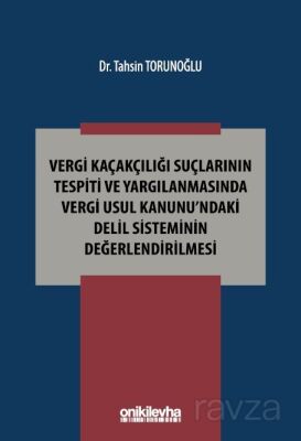 Vergi Kaçakçılığı Suçlarının Tespiti ve Yargılanmasında Vergi Usul Kanunu'ndaki Delil Sisteminin Değ - 1