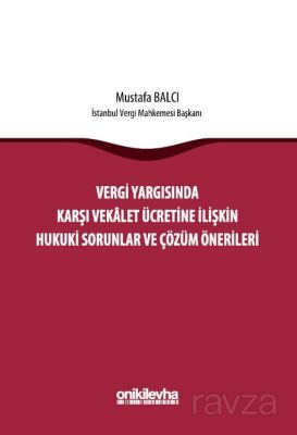 Vergi Yargısında Karşı Vekalet Ücretine İlişkin Hukuki Sorunlar ve Çözüm Önerileri - 1