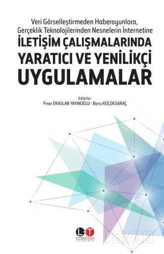 Veri Görselleştirmeden Haberoyunlara, Gerçeklik Teknolojilerinden Nesnelerin İnternetine İletişim Ça - Literatürk Yayınları (Konya)