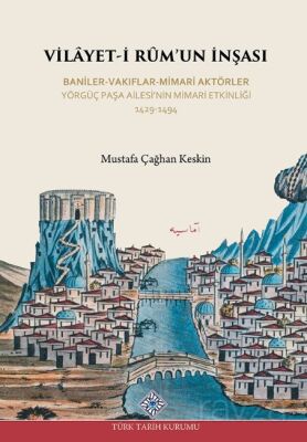 Vilayet-İ Rûm'un İnşası Baniler-Vakıflar-Mimari Aktörler Yörgüç Paşa Ailesi'nin Mimari Etkinliği 142 - 1