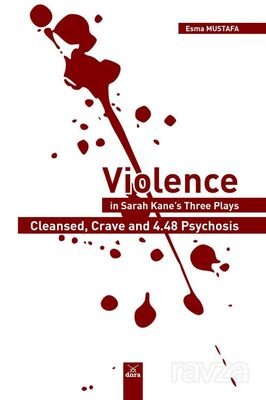 Violence in Sarah Kane's Three Plays: Cleansed, Crave, and 4.48 Psychosis - 1