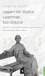 Virginia Woolf / Yaşam Bir Düştür, Uyanmak Bizi Öldürür - Destek Yayınları