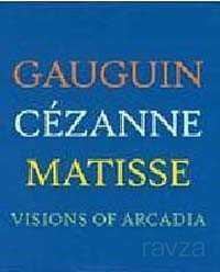 Visions of Arcadia: Gauguin, Cezanne, Matisse - Garaj Kitap