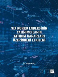 VIX Korku Endeksinin Yatırımcıların Yatırım Kararları Üzerindeki Etkileri - Gazi Kitabevi