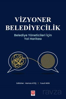 Vizyoner Belediyecilik Belediye Yöneticileri için Yol Haritası - 1