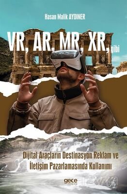 VR, AR, MR, XR, gibi Dijital Araçların Destinasyon Reklam ve İletişim Pazarlamasında Kullanımı - 1