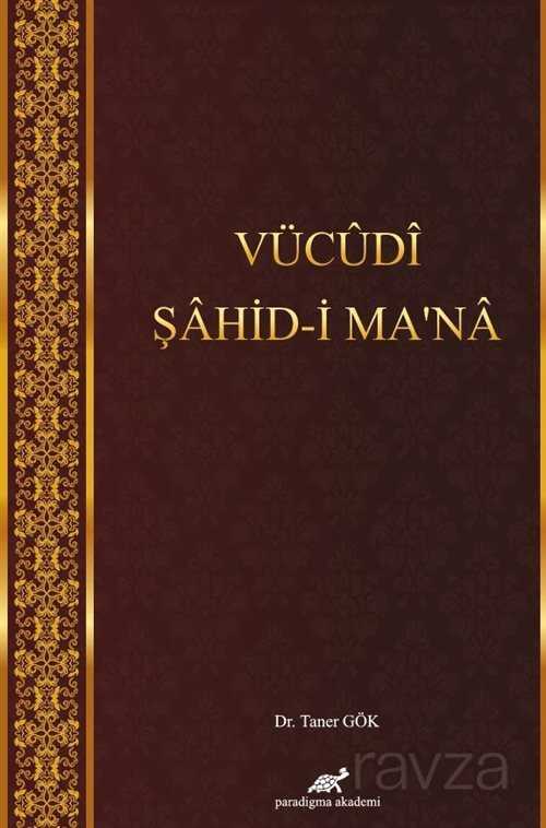 Vücudi Şahid-i Ma'na - Paradigma Akademi Yayınları (Edirne)