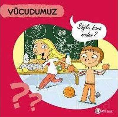 Vücudumuz - Söyle Bana Neden? - ODTÜ Geliştirme Vakfı Yayıncılık