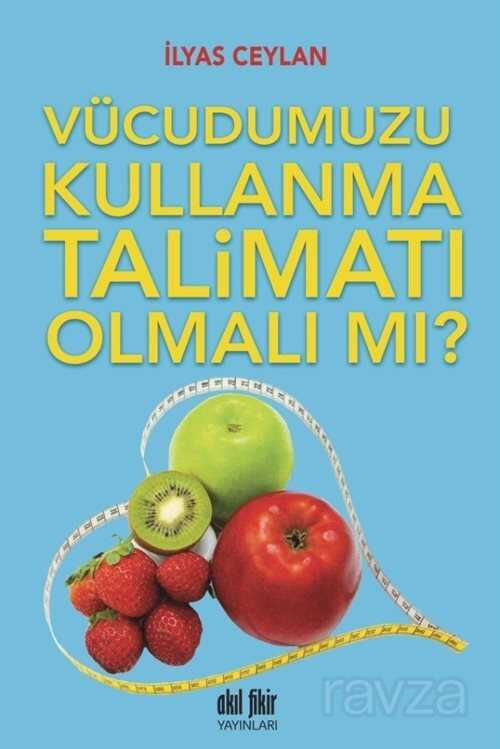 Vücudumuzu Kullanma Talimatı Olmalı Mı? - Akıl Fikir Yayınları