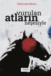 Vurulan Atların Neşesiyle - Arion Yayınları