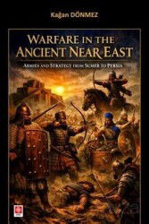 Warfare in the Ancient Near East Armies and Strategy From Sumer to Persia - Ekin Kitabevi Yayınları (Bursa)