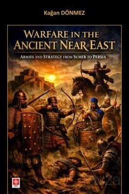 Warfare in the Ancient Near East Armies and Strategy From Sumer to Persia - 1