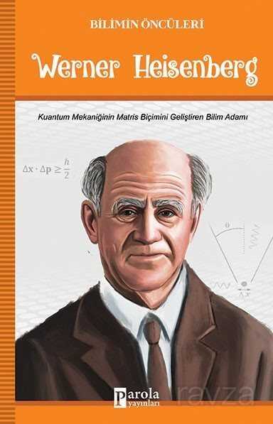 Werner Heisenberg / Bilimin Öncüleri - Parola Yayınları