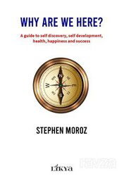 Why Are We Here? A Guide To Self Discovery, Self Development, Health, Happiness And Success - Likya Kitap (Ankara)