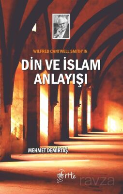 Wilfred Cantwell Smith'in Din ve İslam Anlayışı - 1