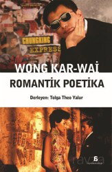 Wong Kar-Wai - Romantik Poetika - Agora Kitaplığı