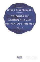 Writings Of Schopenhauer On Various Themes Vol. I - Gece Kitaplığı