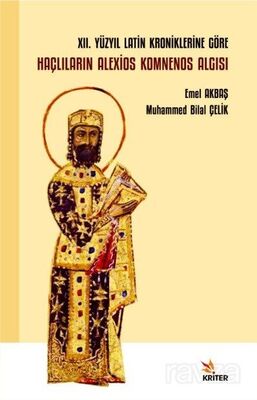 XII. Yüzyıl Latin Kroniklerine Göre Haçlıların Alexios Komnenos Algısı - 1