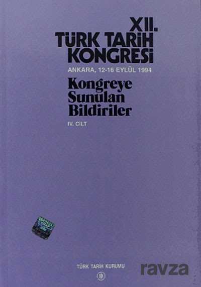 XII.Türk Tarih Kongresi IV.Cilt / Ankara, 12-16 Eylül 1994 Kongreye Sunulan Bildiriler - 1