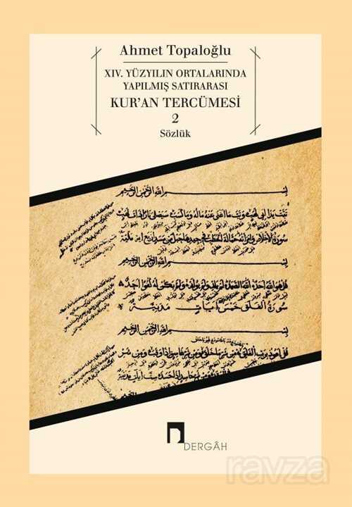 XIV. Yüzyılın Ortalarında Yapılmış Satırarası Kur'an Tercümesi 2 (Sözlük) - Dergah Yayınları
