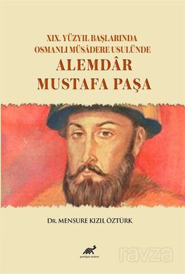 XIX. Yüzyıl Başlarında Osmanlı Müsadere Usulünde: Alemdar Mustafa Paşa - 1