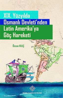 XIX. Yüzyılda Osmanlı Devleti'nden Latin Amerika'ya Göç Hareketi - 1