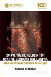 XV-XVI. Yüzyıl Holbein Tipi Uşak ve Bergama Halıları'na Avrupa Resim Sanatı Üzerinden Bir Yaklaşım - Altınbaş Üniversitesi Yayınları