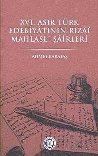 XVI. Asır Türk Edebiyatının Rızai Mahlaslı Şairleri - 1