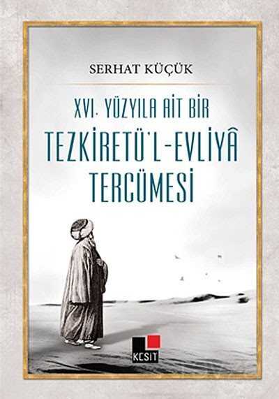 XVI.Yüzyıla Ait Bir Tezkiretü'l-Evliya Tercümesi - Kesit Yayınları