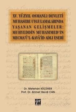 XV.Yüzyıl Osmanlı Devleti Muhasebe Uygulamalarında Yaşanan Gelişmeler: Muhyeddin Muhammed'in Mecma'ü - 1