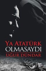 Ya Atatürk Olmasaydı - Halk Kitabevi