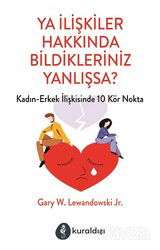 Ya İlişkiler Hakkında Bildikleriniz Yanlışsa? - Kuraldışı Yayınları