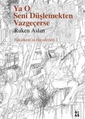 Ya O Seni Düşlemekten Vazgeçerse - 1