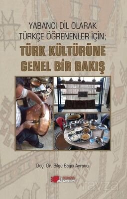 Yabancı Dil Olarak Türkçe Öğrenenler İçin; Türk Kültürüne Genel Bir Bakış - 1