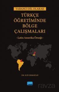 Yabancı Dil Olarak Türkçe Öğretiminde Bölge Çalışmaları: Latin Amerika Örneği - 1