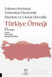 Yabancı Sermaye Yatırımları Ekonomik Büyüme ve Ulusal Güvenlik: Türkiye Örneği - Akademisyen Kitabevi