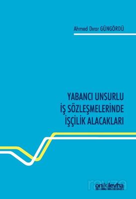 Yabancı Unsurlu İş Sözleşmelerinde İşçilik Alacakları - 1