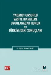 Yabancı Unsurlu Vasiyetnamelere Uygulanacak Hukuk ve Türkiye'deki Sonuçları - Adalet Yayınevi