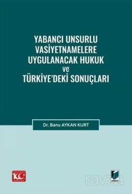 Yabancı Unsurlu Vasiyetnamelere Uygulanacak Hukuk ve Türkiye'deki Sonuçları - 1