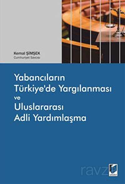 Yabancıların Türkiye'de Yargılanması ve Uluslararası Adli Yardımlaşma - 1