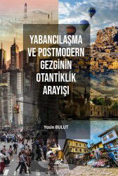 Yabancılaşma ve Postmodern Gezginin Otantiklik Arayışı - Paradigma Akademi Yayınları (Edirne)